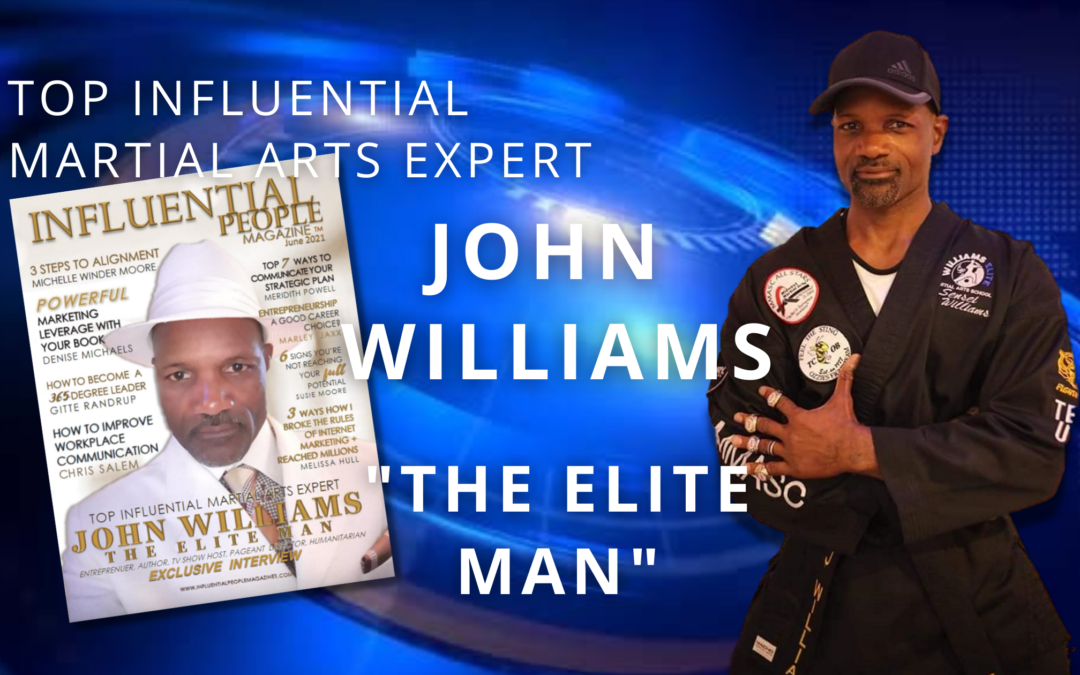 EXCLUSIVE INTERVIEW WITH JOHN WILLIAMS, A TOP INFLUENTIAL MARTIAL ARTS EXPERT