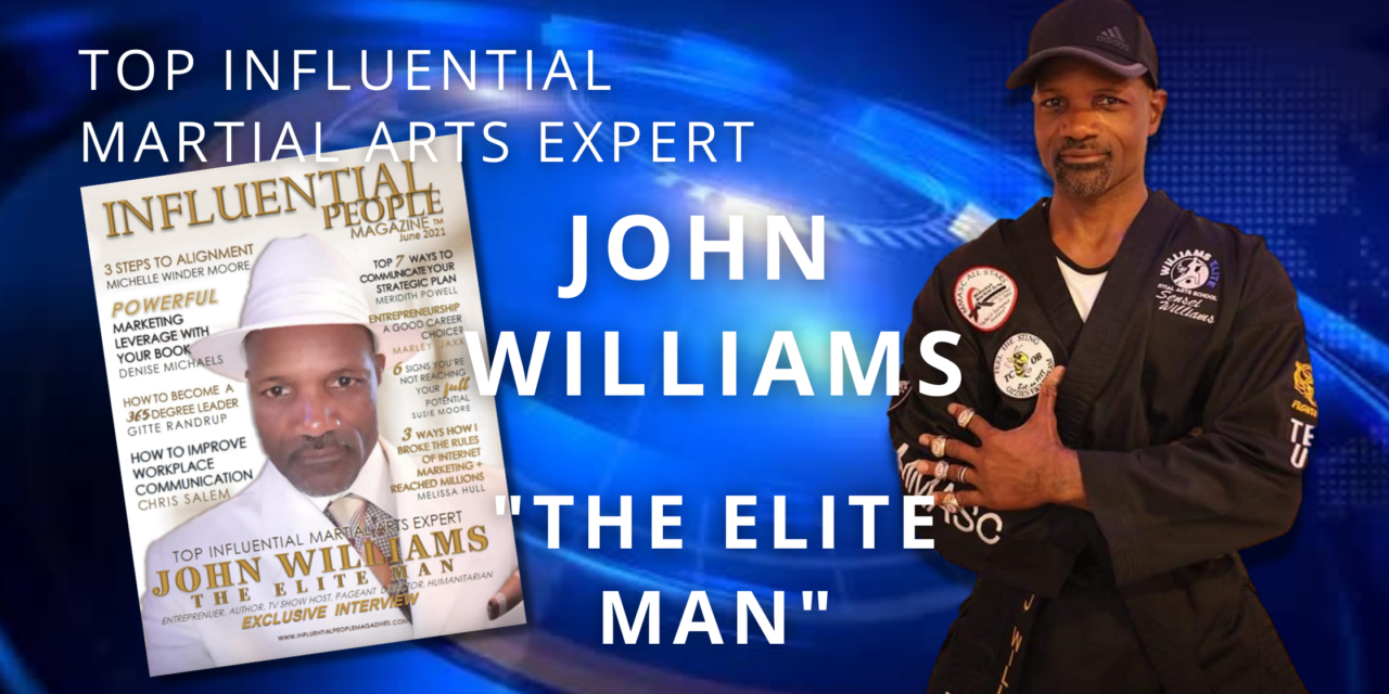 EXCLUSIVE INTERVIEW WITH JOHN WILLIAMS, A TOP INFLUENTIAL MARTIAL ARTS EXPERT