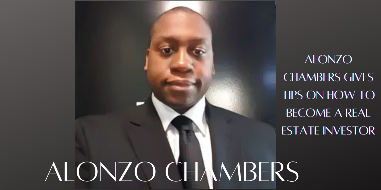Alonzo Chambers Gives Tips on How to Become a Real Estate Investor
