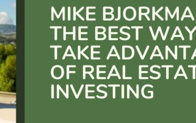 Mike Bjorkman on the Best Ways to Take Advantage of Real Estate Investing