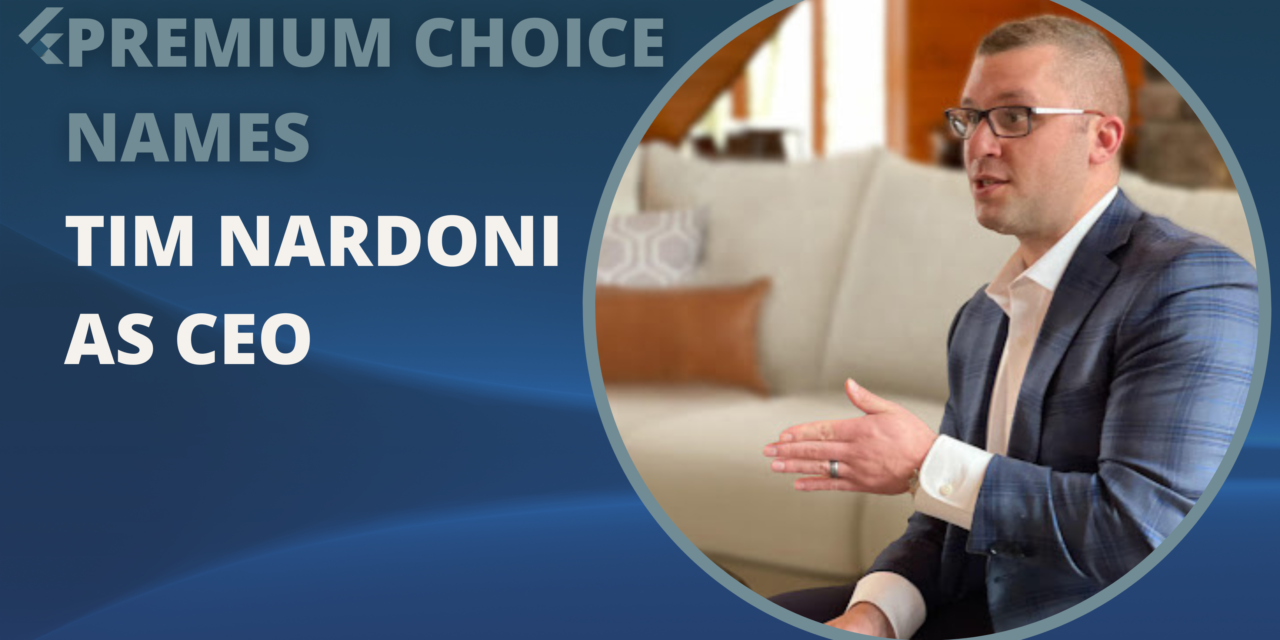 Premium Choice Names Tim Nardoni as CEO