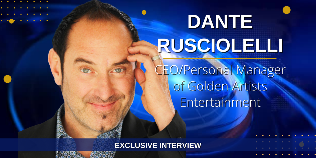 Dante Rusciolelli, CEO/Personal Manager of Golden Artists Entertainment