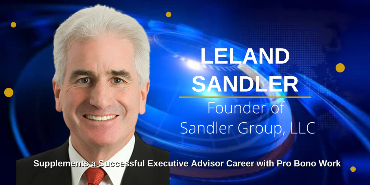 Leland Sandler Supplements a Successful Executive Advisor Career with Pro Bono Work