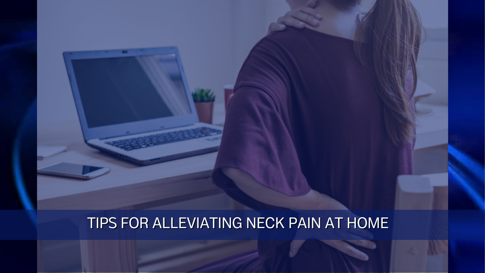 Tips for Alleviating Neck Pain at Home - INFLUENTIAL PEOPLE NEWS