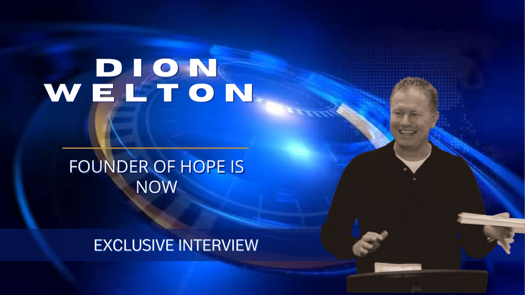 Exclusive Interview with Dion Welton, Founder of Hope is Now