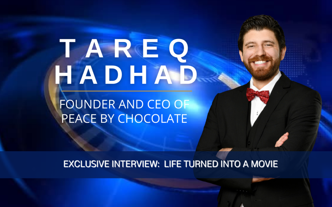 Tareq Hadhad Founder and CEO of Peace by Chocolate: Life Turned Into a Movie