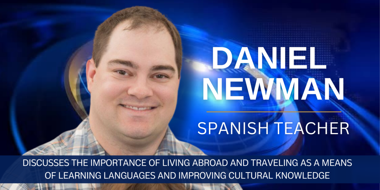 Spanish Teacher Daniel Newman Discusses the Importance of Living Abroad and Traveling as a Means of Learning Languages and Improving Cultural Knowledge