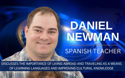 Spanish Teacher Daniel Newman Discusses the Importance of Living Abroad and Traveling as a Means of Learning Languages and Improving Cultural Knowledge