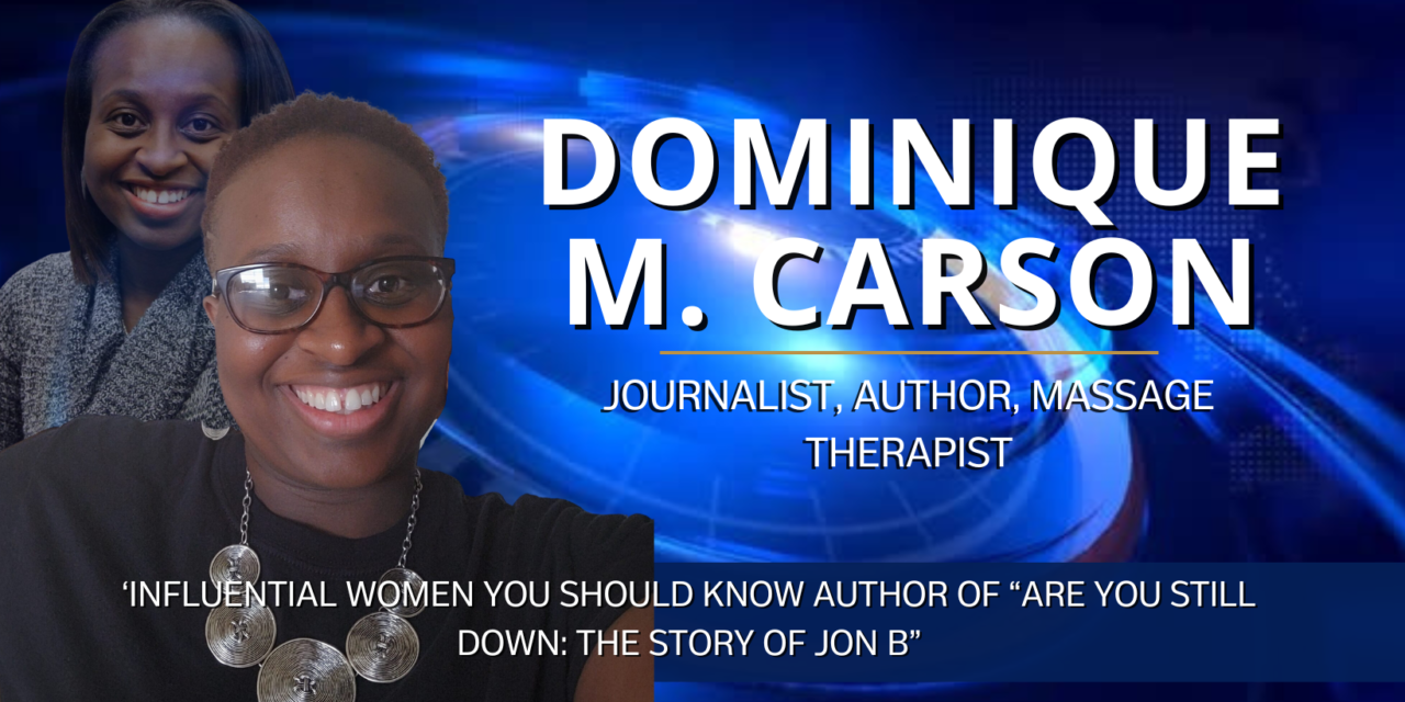 Influential Women You Should Know: Author of “Are You Still Down: The Story of Jon B”, Dominique M. Carson