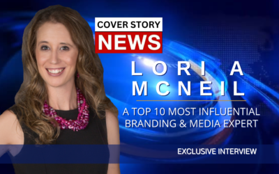 EXCLUSIVE INTERVIEW WITH THE TOP 1O MOST INFLUENTIAL BRANDING & MEDIA EXPERT LORI A MCNEIL