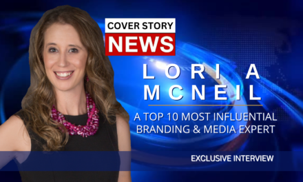 EXCLUSIVE INTERVIEW WITH THE TOP 1O MOST INFLUENTIAL BRANDING & MEDIA EXPERT LORI A MCNEIL