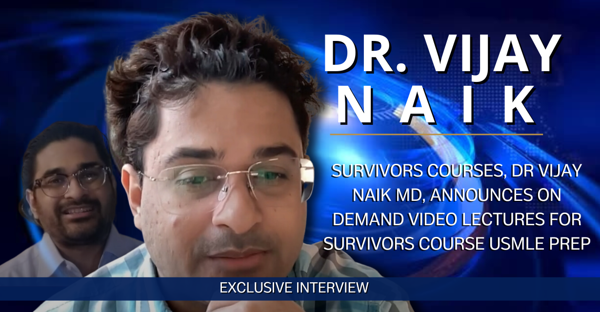 Survivors Courses, Dr Vijay Naik MD, Announces On Demand Video Lectures for Survivors Course USMLE Prep