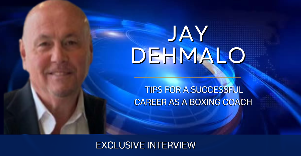 Jay Dehmalo Offers Tips for A Successful Career as a Boxing Coach