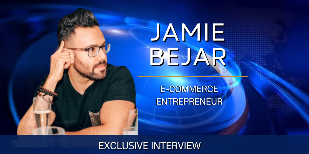 Interview with Jaime Bejar, an E-Commerce Entrepreneur