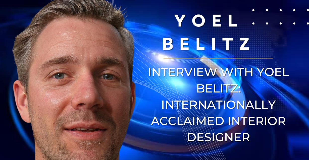 Interview with Yoel Belitz: Internationally Acclaimed Interior Designer