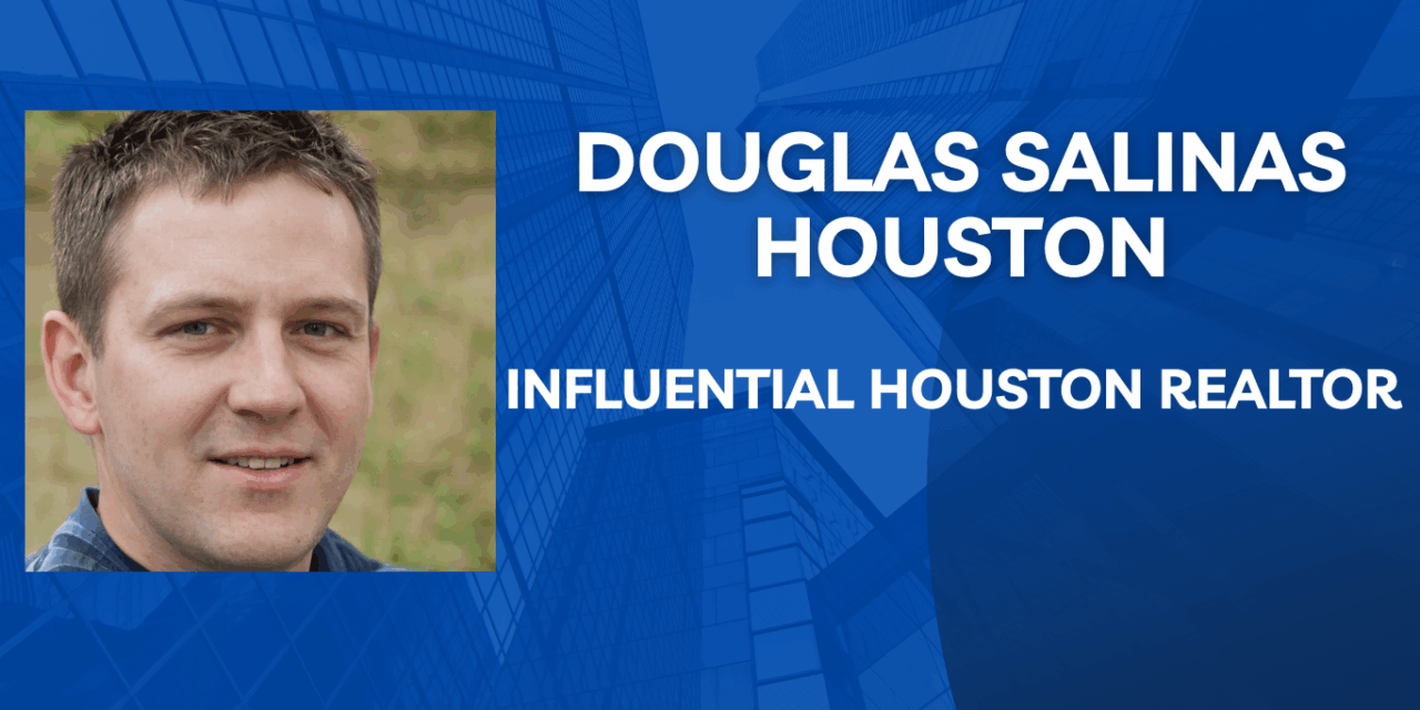 Douglas Salinas Houston is a Go-to Real Estate Resource in Houston