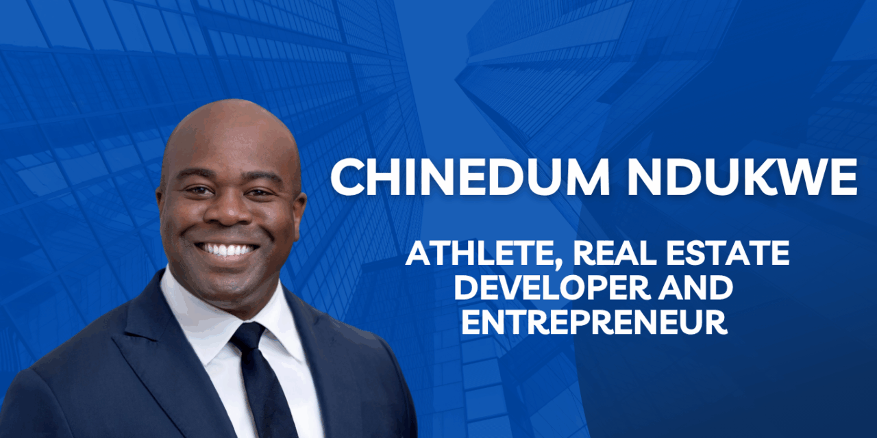 A Conversation with Chinedum Ndukwe on Purpose, Real Estate, and Legacy