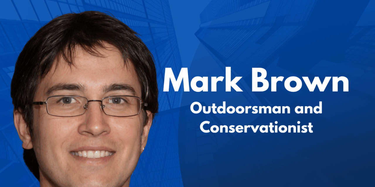 Outdoorsman Mark Brown is Fueled by Adventure