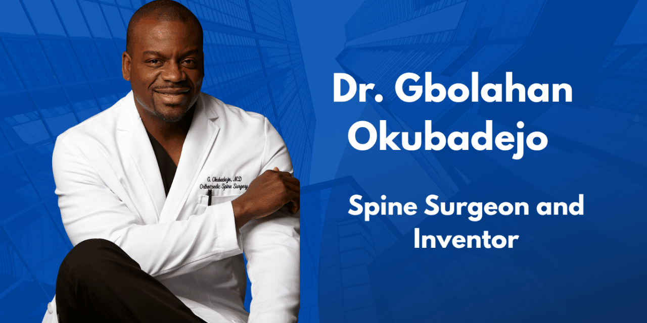 Dr. Gbolahan Okubadejo – Experienced Spine Surgeon and Inventor