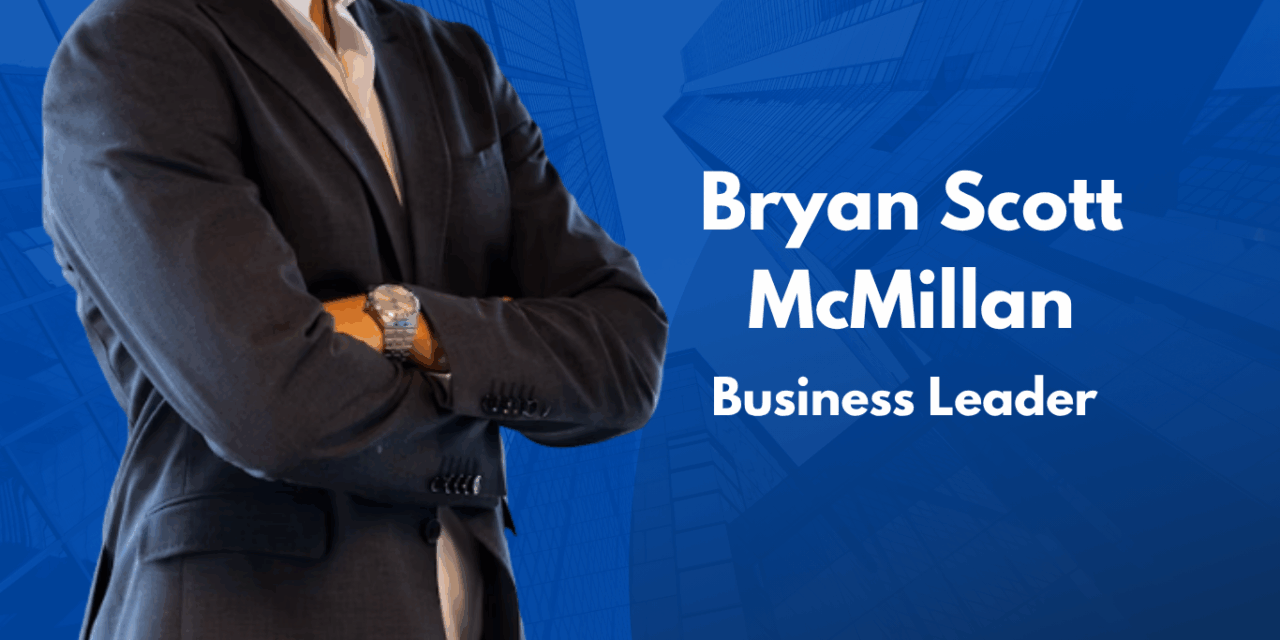 Bryan Scott McMillan: From Humble Beginnings to Industry Leadership
