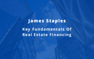 James Staples: Key Fundamentals Of Real Estate Financing