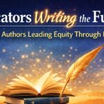 Educators Writing the Future: Influential Authors Leading Equity Through Purpose