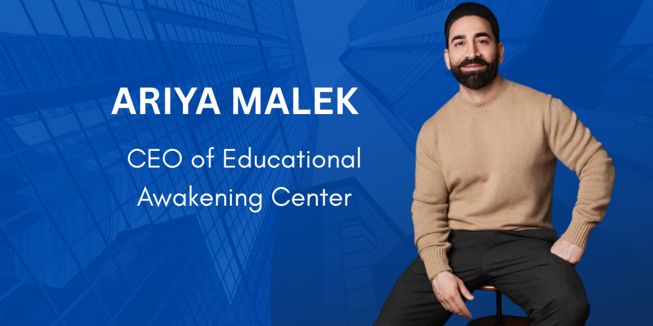 Ariya Malek is Transforming Education