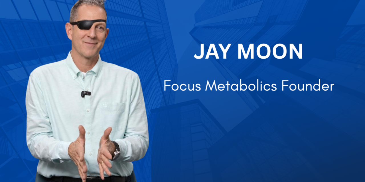 Jay Moon Advances Education and Innovation in Metabolic Wellness Through Focus Metabolics